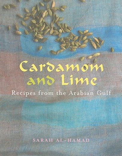 cardamom and lime,recipes from the arabian gulf