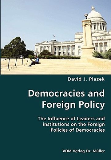 democracies and foreign policy- the influence of leaders and institutions on the foreign policies of