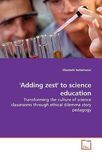 adding zest to science education,transforming the culture of science classrooms through ethical dilemma story