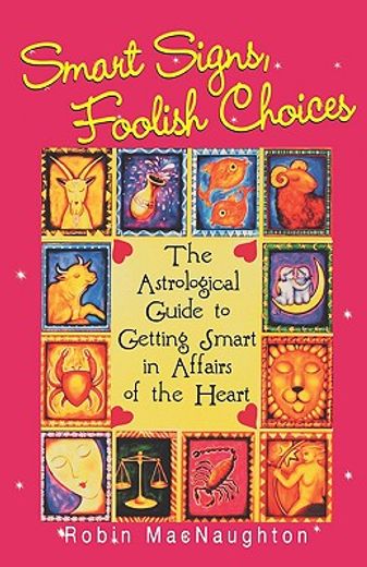 smart signs, foolish choices,an astrological guide to getting smart in affairs of the heart (in English)