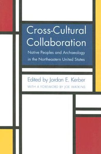 cross-cultural collaboration,native peoples and archaeology in the northeastern united states (en Inglés)
