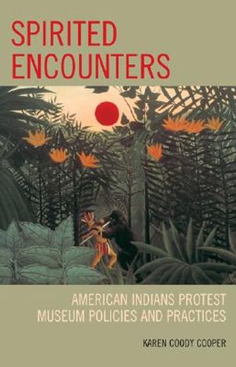 spirited encounters,american indians protest museum policies and practices