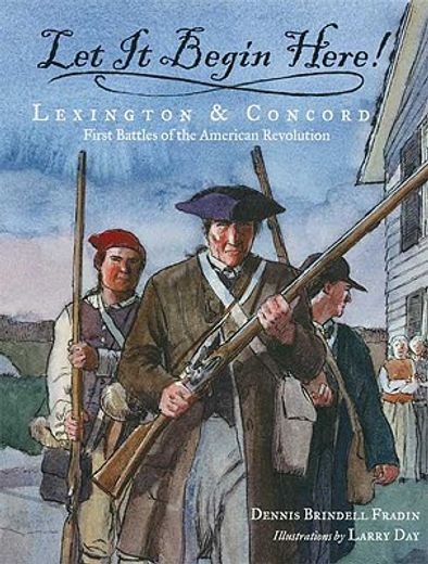 let it begin here!,lexington and concord: first battles of the american revolution (en Inglés)
