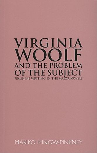 virginia woolf & the problem of the subject,feminine writing in the major novels
