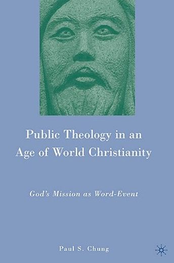 public theology in an age of world christianity,god`s mission as word-event
