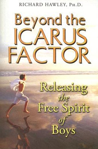 beyond the icarus factor,releasing the free spirit of boys
