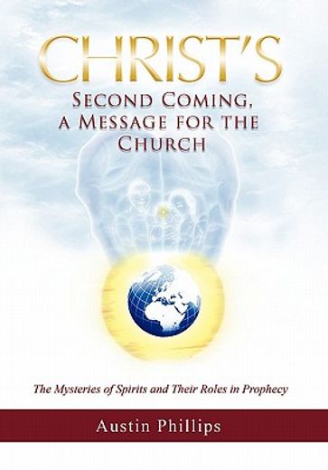 christ second coming, a message for the church,the mysteries of spirits and their roles in prophecy