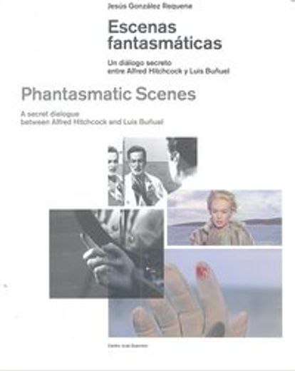 Escenas fantasmáticas : un diálogo secreto entre Alfred Hitchcock y Luis Buñuel (in Spanish)