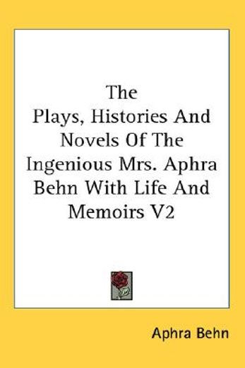 the plays, histories and novels of the ingenious mrs. aphra behn with life and memoirs
