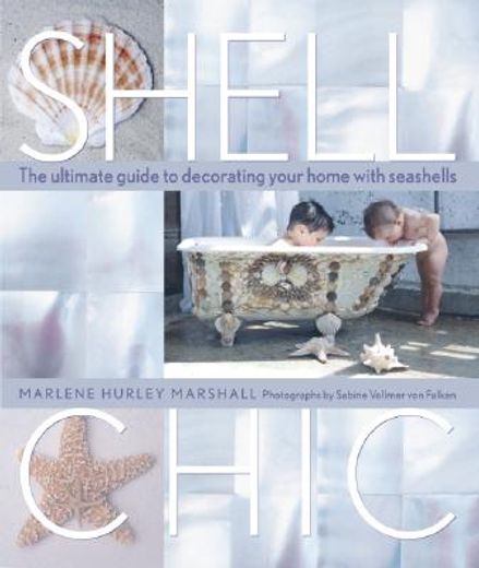 shell chic,the ultimate guide to decorating your home with seashells