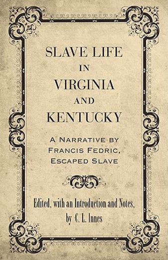 slave life in virginia and kentucky,a narrative by francis fedric, escaped slave