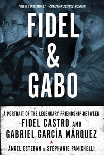 fidel and gabo,a portrait of the legendary friendship between fidel castro and gabriel garcia marquez