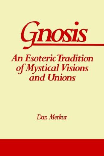 gnosis,an esoteric tradition of mystical visions and unions