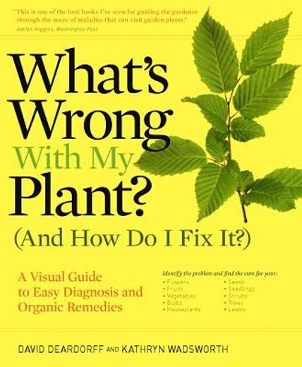 what´s wrong with my plant (and how do i fix it)?,a visual guide to easy diagnosis and natural remedies (in English)