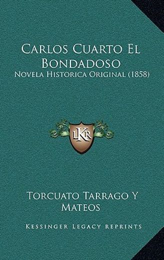 Carlos Cuarto el Bondadoso: Novela Historica Original (1858)
