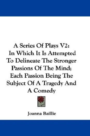 a series of plays,in which it is attempted to delineate the stronger passions of the mind; each passion being the subj