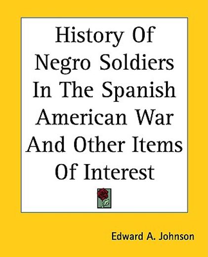 history of negro soldiers in the spanish american war and other items of interest
