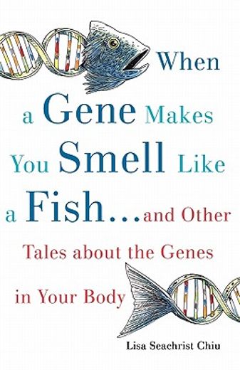 when a gene makes you smell like a fish,...and other tales about the genes in your body