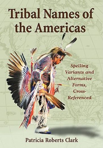 tribal names of the americas,an exhaustive cross reference to spelling variants and alternative forms