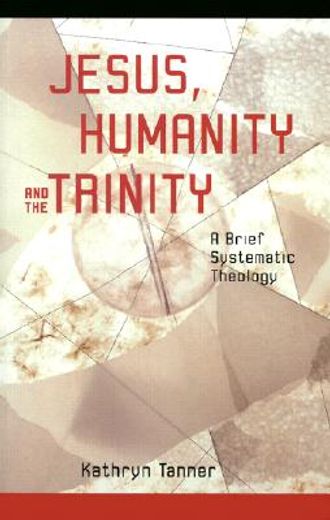 jesus humanity, and the trinity,a brief systematic theology