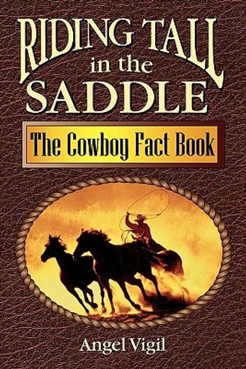 riding tall in the saddle,the cowboy fact book (en Inglés)