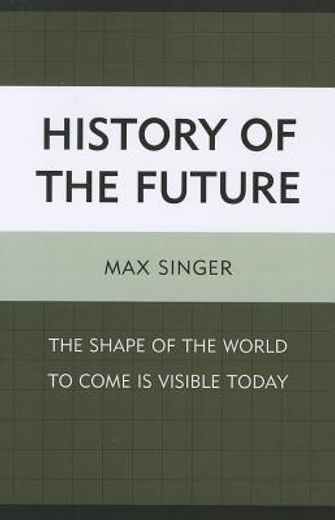 the history of the future,the shape of the world to come is visible today