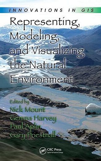 Representing, Modeling, and Visualizing the Natural Environment: Innovations in GIS (en Inglés)