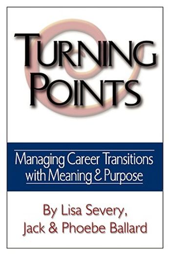 Turning Points: Managing Career Transitions With Meaning and Purpose (en Inglés)