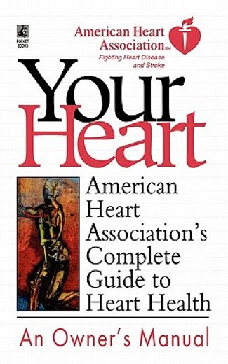 your heart an owner`s manual,american heart association`s complete guide to heart health (in English)