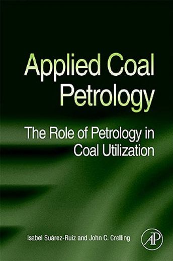 Applied Coal Petrology: The Role of Petrology in Coal Utilization (en Inglés)