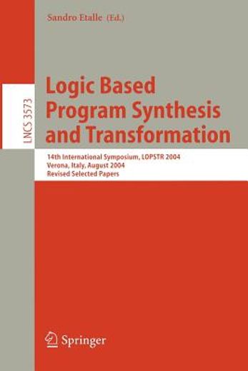 logic based program synthesis and transformation,14th international symposium, lopstr 2004, verona, italy, august 26-28, 2004, revised selected paper