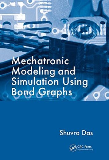 Mechatronic Modeling and Simulation Using Bond Graphs (en Inglés)