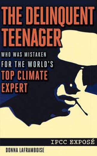 the delinquent teenager who was mistaken for the world ` s top climate expert (en Inglés)