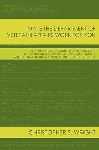 make the department of veterans affairs work for you,a comprehensive guide to understanding the va disability compensation claims process written by a di