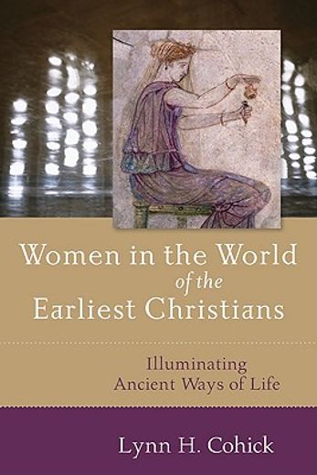 women in the world of the earliest christians,illuminating ancient ways of life