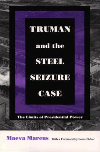 truman and the steel seizure case,the limits of presidential power