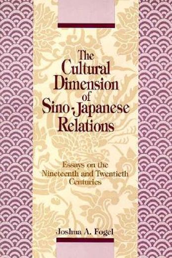 the cultural dimension of sino-japanese relations,essays on the nineteenth and twentieth centuries