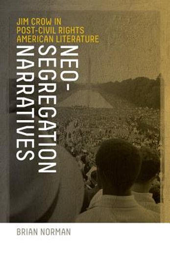neo-segregation narratives,jim crow in post-civil rights american literature