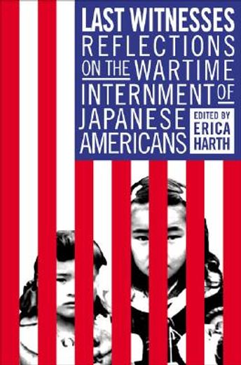 last witnesses,reflections on the wartime internment of japanese americans (en Inglés)