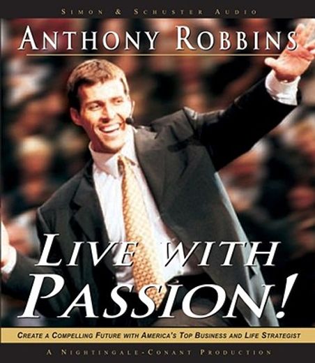 live with passion,create a compelling future with america´s top business and life strategist
