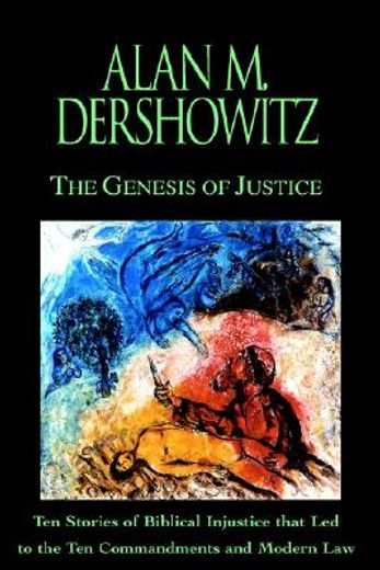 the genesis of justice,10 stories of biblical injustice that led to the 10 commandments and modernlaw (en Inglés)