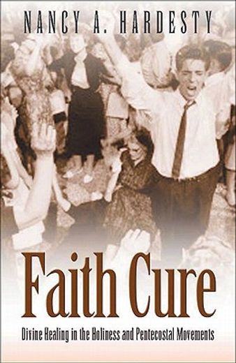 faith cure,divine healing in the holiness and pentecostal movements