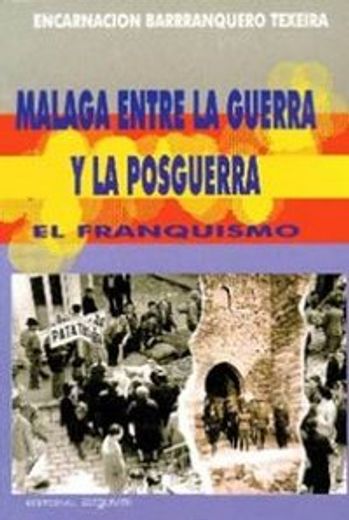 Málaga entre la guerra y la posguerra: el franquismo (Colección Alcazaba)