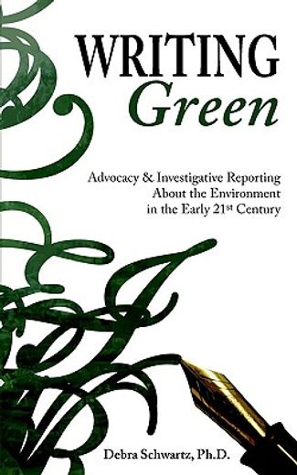 writing green,advocacy and investigative reporting about the environment in the early 21st century