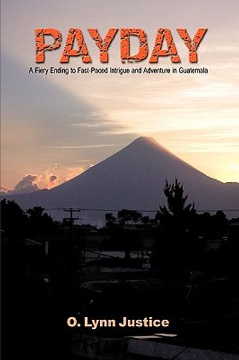 payday,a fiery ending to fast-paced intrigue and adventure in guatemala