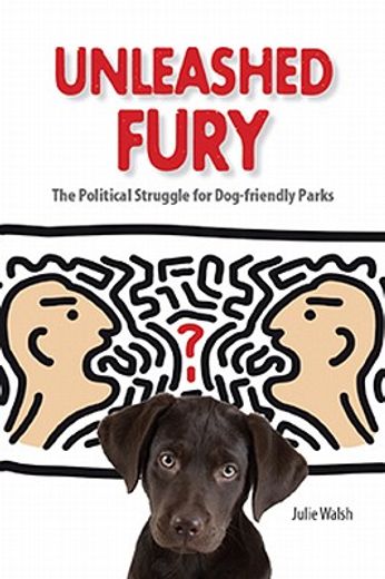 unleashed fury,the political struggle for dog-friendly parks