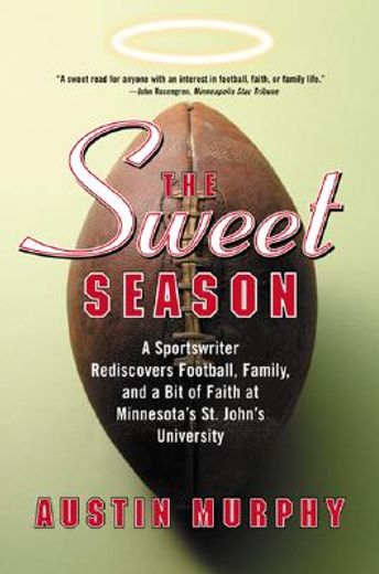 the sweet season,a sportswriter rediscovers football, family, and a bit of faith at minnesota´s st. john´s university (en Inglés)