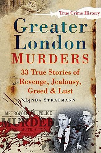 greater london murders,33 true stories of revenge, jealousy, greed  & lust