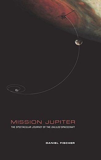 mission jupiter,the spectacular journey of the galileo spacecraft (en Inglés)