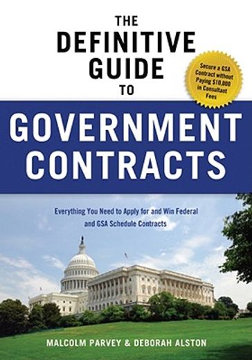 the definitive guide to government contracts,everything you need to apply for and win federal and gsa schedule contracts